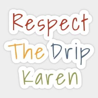 Respect the drip, Karen Meme Funny Gift Water Flask Bottle Sticker Mug Shirt Sticker